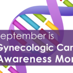 SEPTEMBER IS GYNECOLOGIC CANCER AWARENESS MONTH