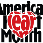 FEBRUARY IS AMERICAN HEART MONTH
